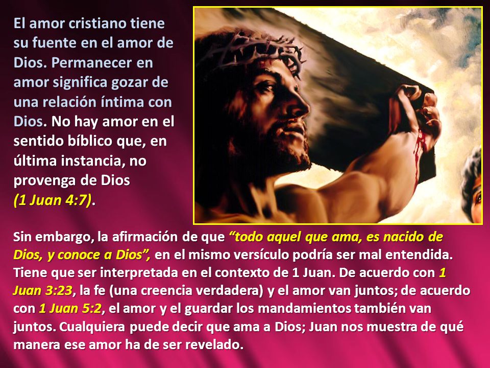 El amor cristiano tiene su fuente en el amor de Dios. Permanecer en