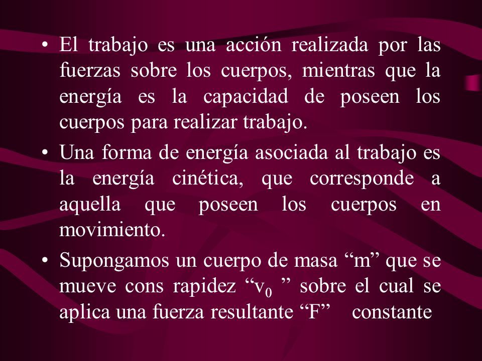El trabajo es una acción realizada por las fuerzas sobre los cuerpos, mientras que la energía es la capacidad de poseen los cuerpos para realizar trabajo.