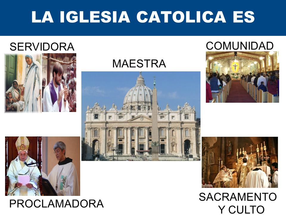 LA IGLESIA CATOLICA ES SERVIDORA COMUNIDAD MAESTRA SACRAMENTO Y CULTO