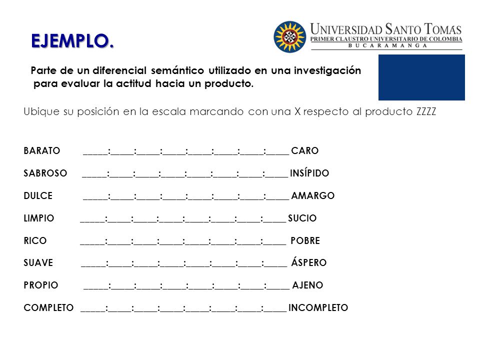 EJEMPLO. Parte de un diferencial semántico utilizado en una investigación. para evaluar la actitud hacia un producto.