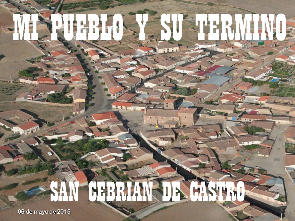 MI PUEBLO Y SU TERMINO SAN CEBRIAN DE CASTRO 14 de abril de 2017