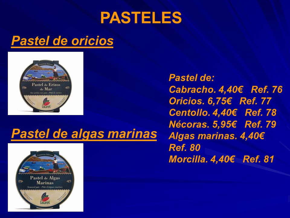 PASTELES Pastel de oricios Pastel de algas marinas Pastel de:
