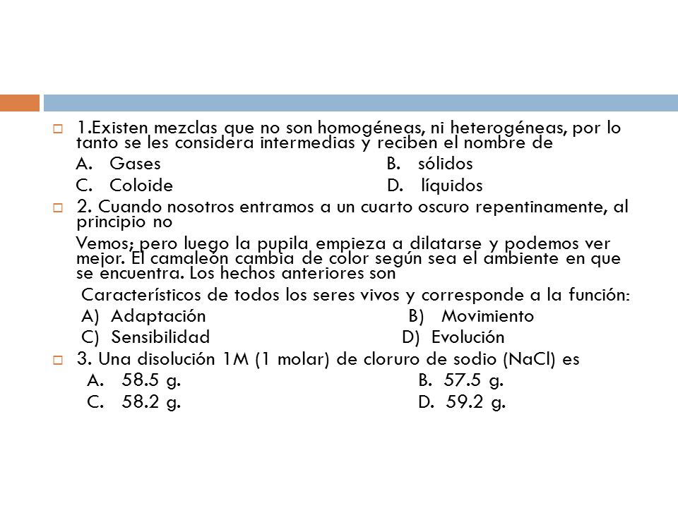 1.Existen mezclas que no son homogéneas, ni heterogéneas, por lo tanto se les considera intermedias y reciben el nombre de