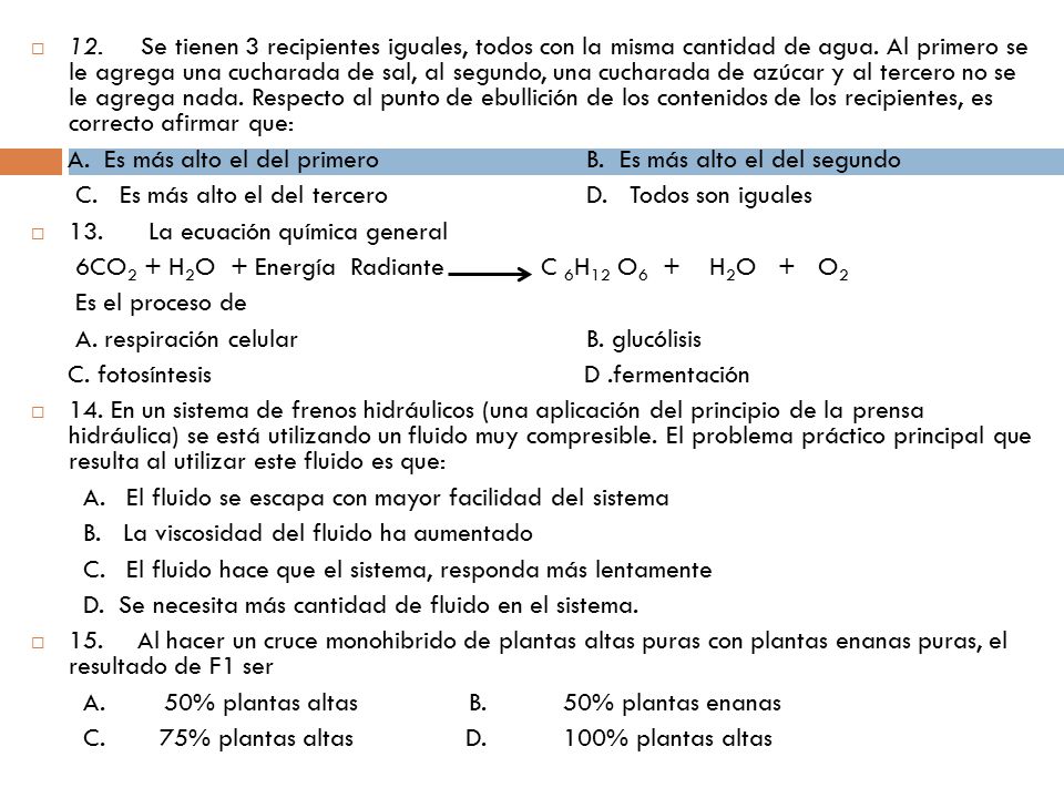 12. Se tienen 3 recipientes iguales, todos con la misma cantidad de agua. Al primero se le agrega una cucharada de sal, al segundo, una cucharada de azúcar y al tercero no se le agrega nada. Respecto al punto de ebullición de los contenidos de los recipientes, es correcto afirmar que: