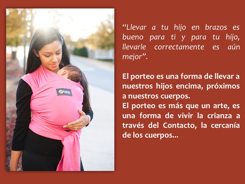 Llevar a tu hijo en brazos es bueno para ti y para tu hijo, llevarle correctamente es aún mejor .