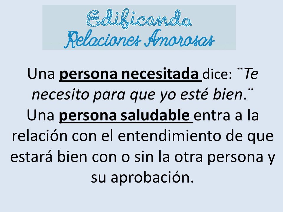 Una persona necesitada dice: ¨Te necesito para que yo esté bien
