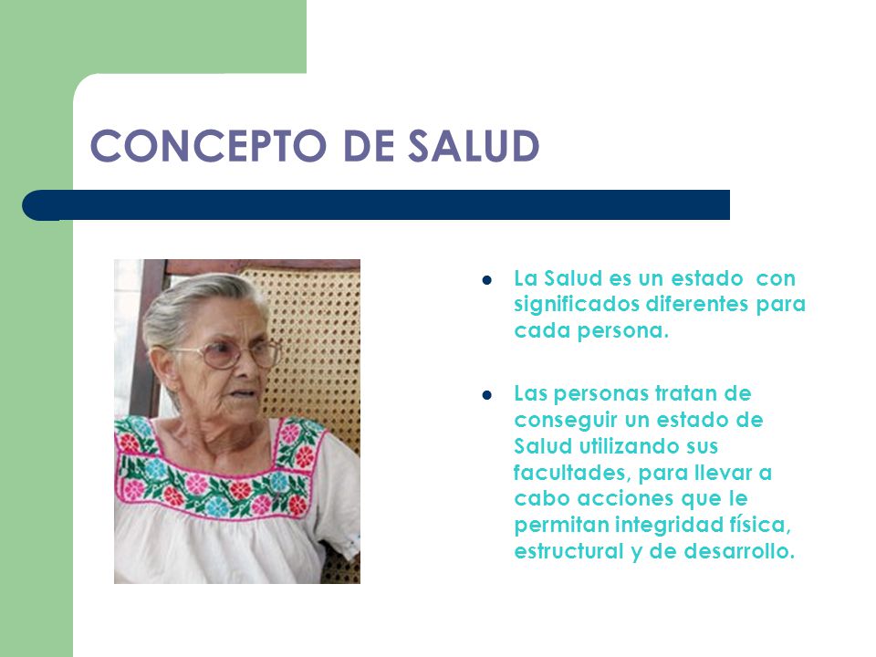 CONCEPTO DE SALUD La Salud es un estado con significados diferentes para cada persona.