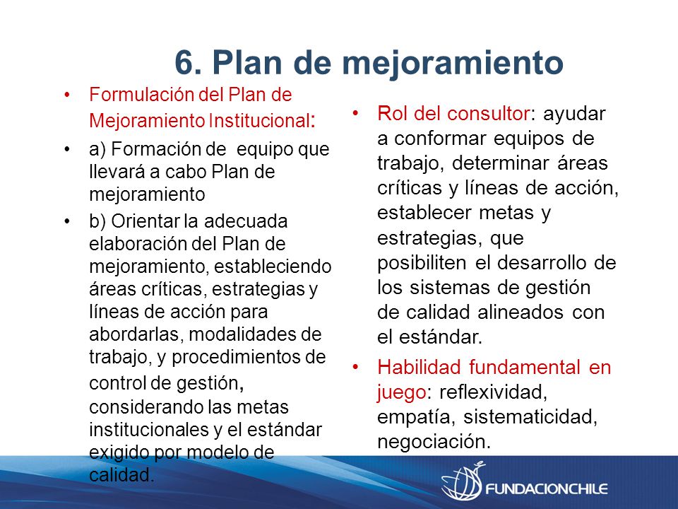 6. Plan de mejoramiento Formulación del Plan de Mejoramiento Institucional: a) Formación de equipo que llevará a cabo Plan de mejoramiento.