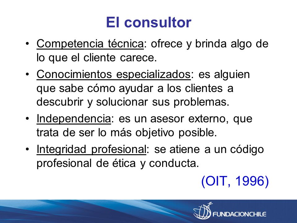 El consultor Competencia técnica: ofrece y brinda algo de lo que el cliente carece.