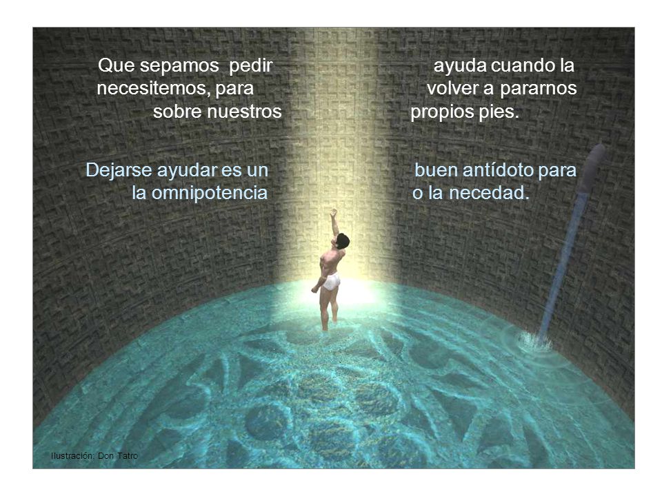 Dejarse ayudar es un buen antídoto para la omnipotencia o la necedad.
