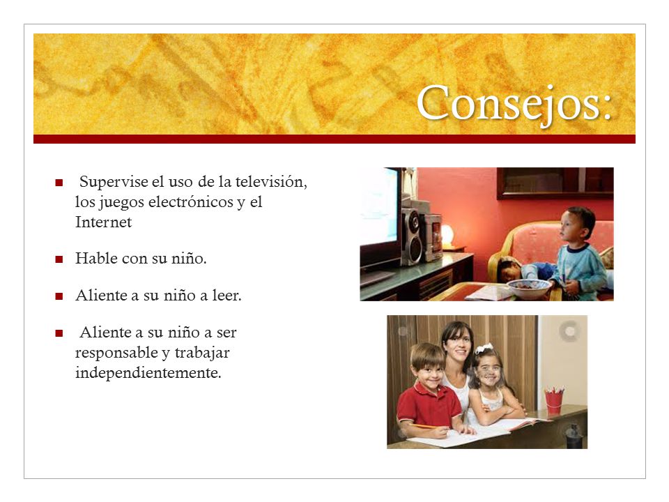 Consejos: Supervise el uso de la televisión, los juegos electrónicos y el Internet. Hable con su niño.