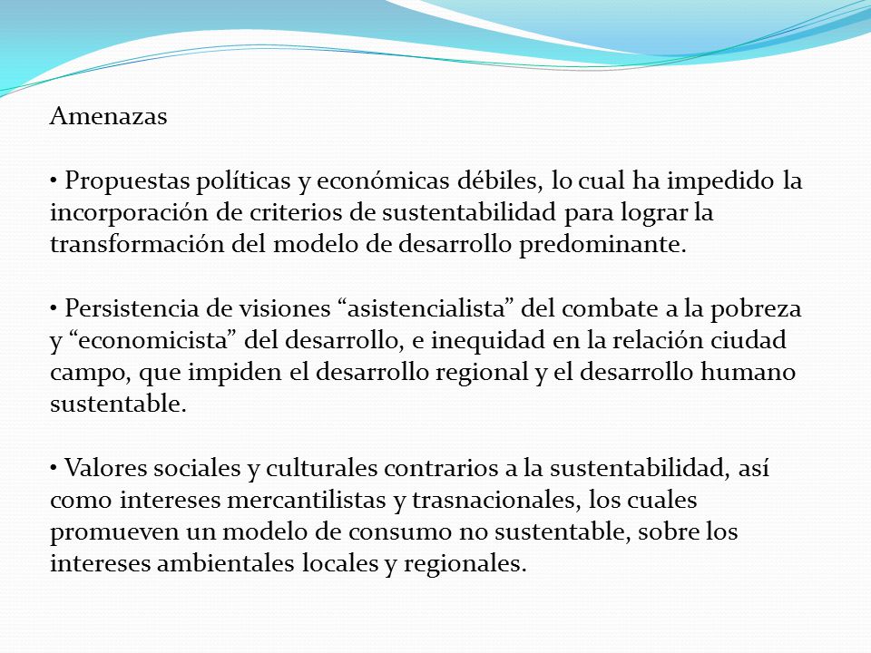 Amenazas • Propuestas políticas y económicas débiles, lo cual ha impedido la.