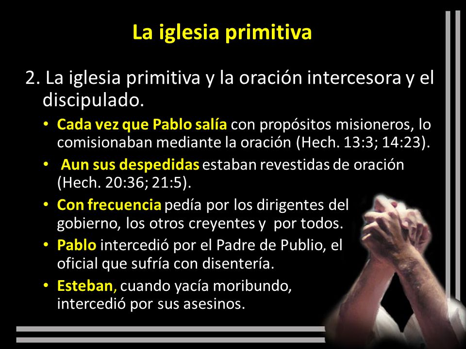 La iglesia primitiva 2. La iglesia primitiva y la oración intercesora y el discipulado.