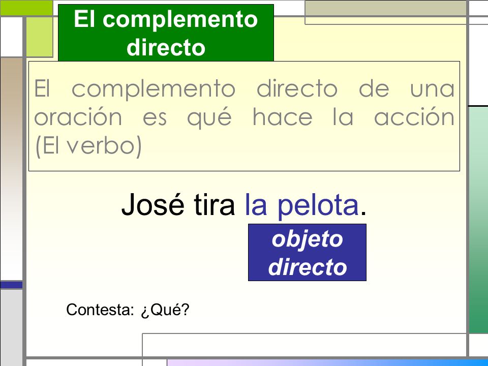 El complemento directo de una oración es qué hace la acción (El verbo)