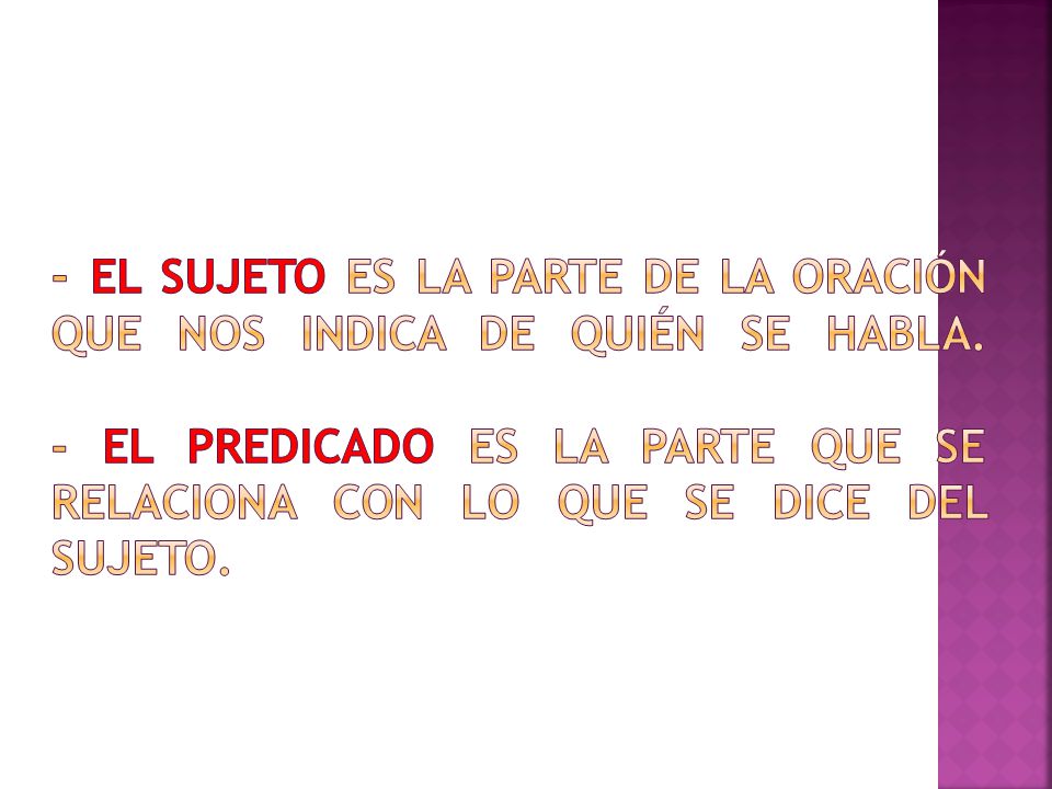 - El sujeto es la parte de la oración que nos indica de quién se habla