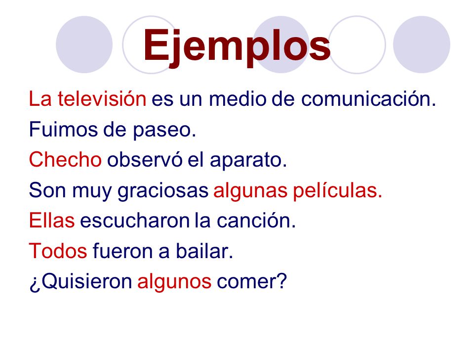 Ejemplos La televisión es un medio de comunicación. Fuimos de paseo.