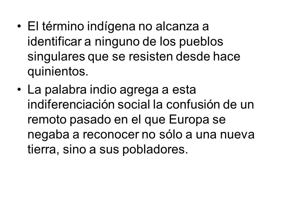 El término indígena no alcanza a identificar a ninguno de los pueblos singulares que se resisten desde hace quinientos.