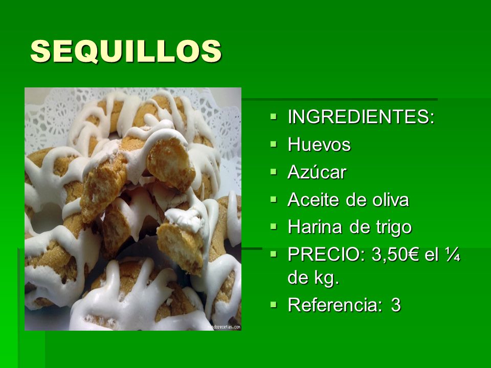 SEQUILLOS INGREDIENTES: Huevos Azúcar Aceite de oliva Harina de trigo