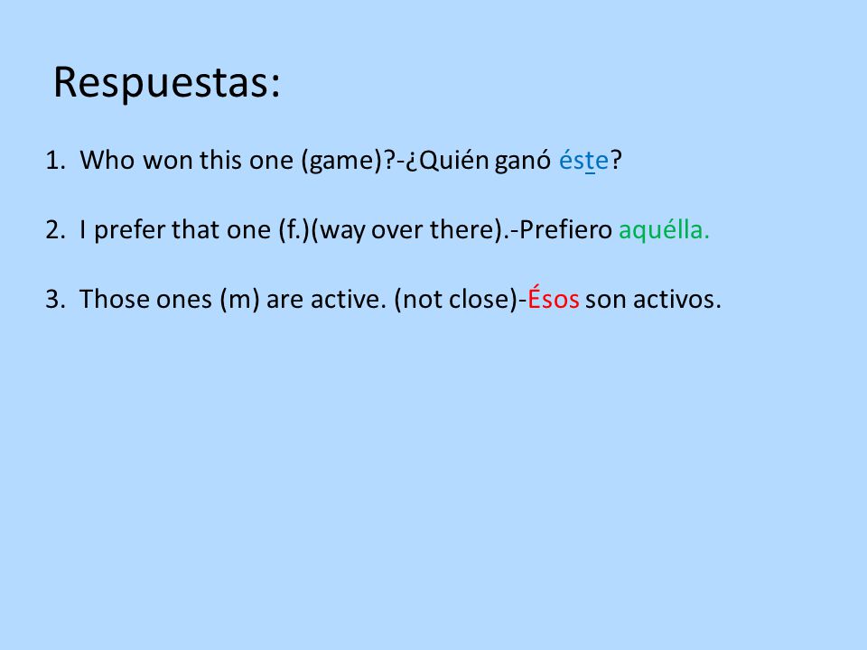 Respuestas: 1. Who won this one (game) -¿Quién ganó éste