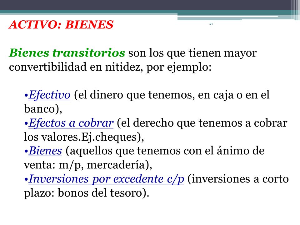 ACTIVO: BIENES Bienes transitorios son los que tienen mayor convertibilidad en nitidez, por ejemplo: