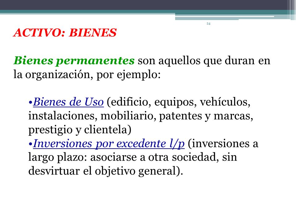 ACTIVO: BIENES Bienes permanentes son aquellos que duran en la organización, por ejemplo:
