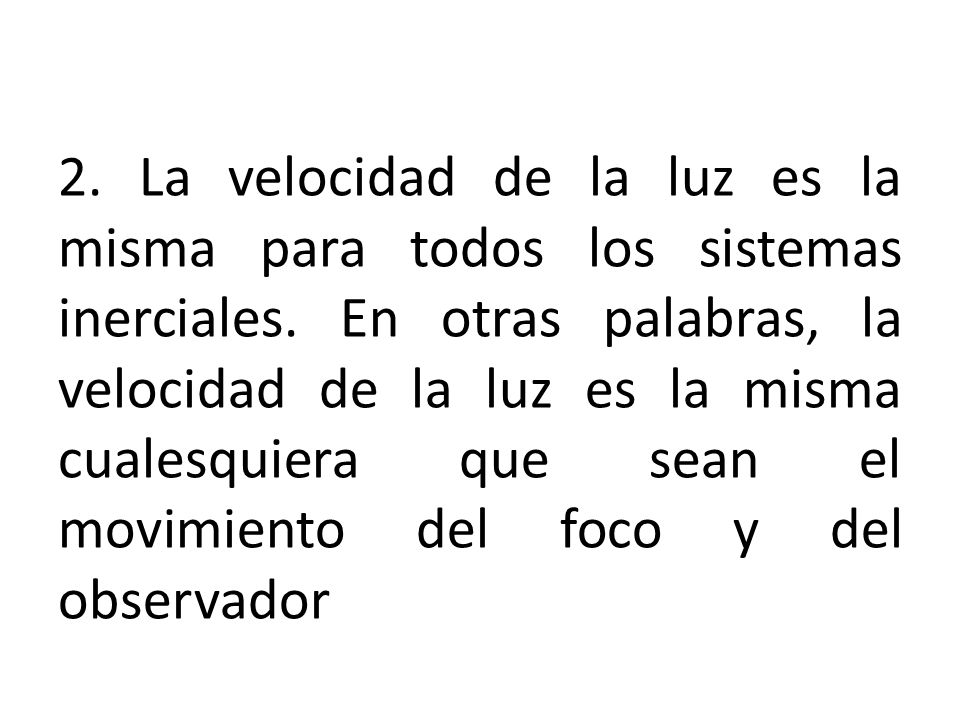 2. La velocidad de la luz es la misma para todos los sistemas inerciales.