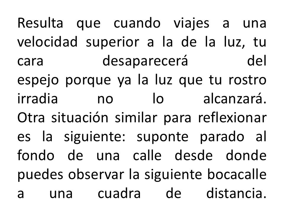 Resulta que cuando viajes a una velocidad superior a la de la luz, tu cara desaparecerá del espejo porque ya la luz que tu rostro irradia no lo alcanzará.