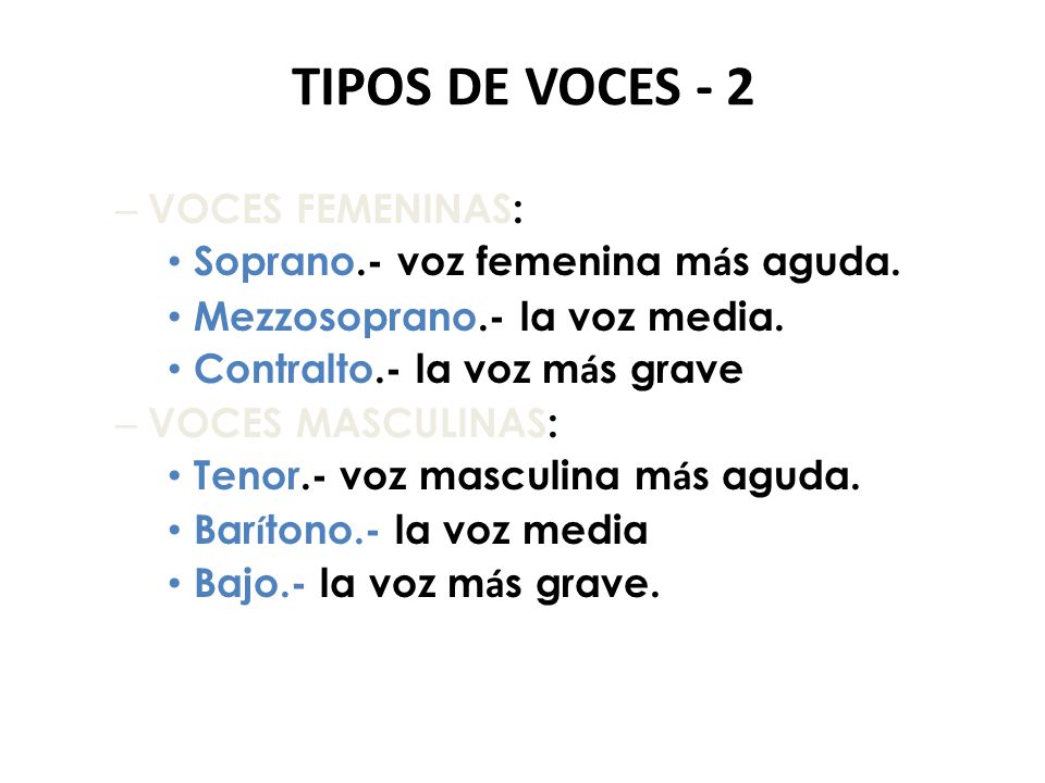 TIPOS DE VOCES - 2 VOCES FEMENINAS: Soprano.- voz femenina más aguda.