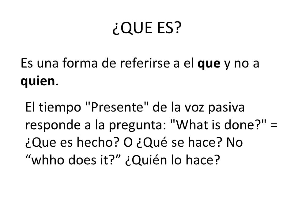 ¿QUE ES Es una forma de referirse a el que y no a quien.