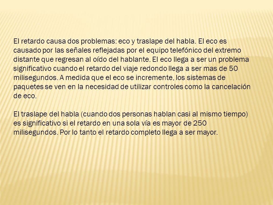 El retardo causa dos problemas: eco y traslape del habla
