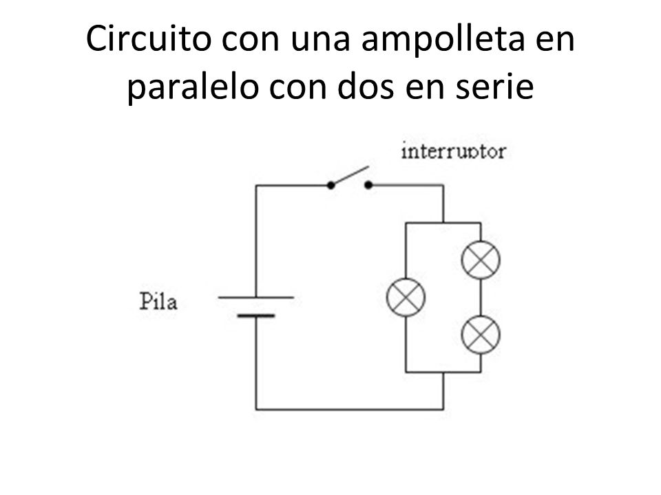 Circuito con una ampolleta en paralelo con dos en serie