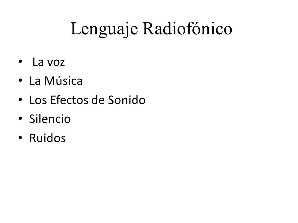 Lenguaje Radiofónico La voz La Música Los Efectos de Sonido Silencio
