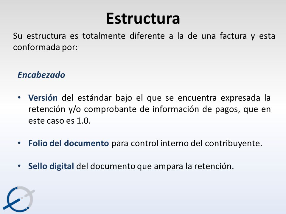 Estructura Su estructura es totalmente diferente a la de una factura y esta conformada por: Encabezado.