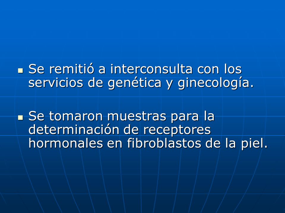 Se remitió a interconsulta con los servicios de genética y ginecología.
