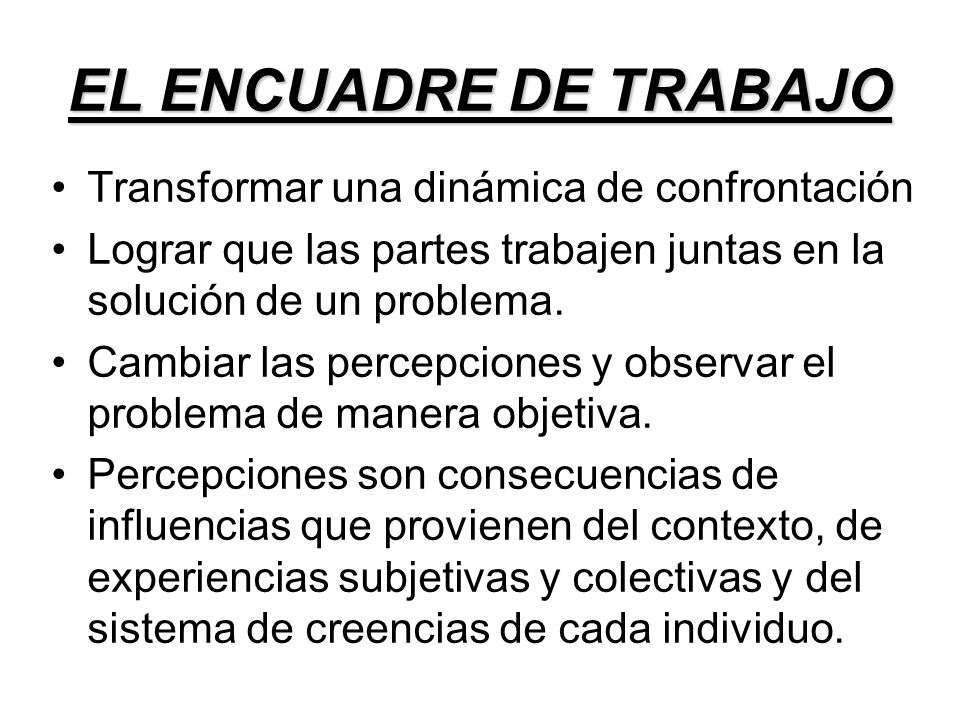 EL ENCUADRE DE TRABAJO Transformar una dinámica de confrontación