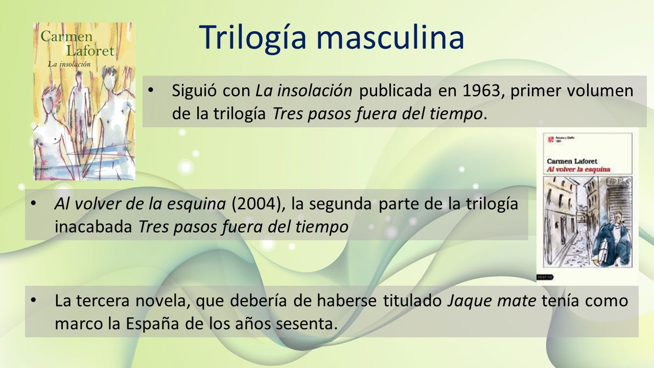 Trilogía masculina Siguió con La insolación publicada en 1963, primer volumen de la trilogía Tres pasos fuera del tiempo.