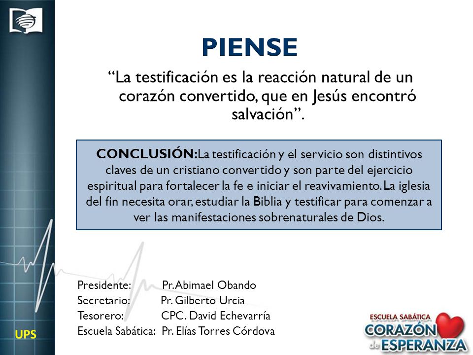PIENSE La testificación es la reacción natural de un corazón convertido, que en Jesús encontró salvación .