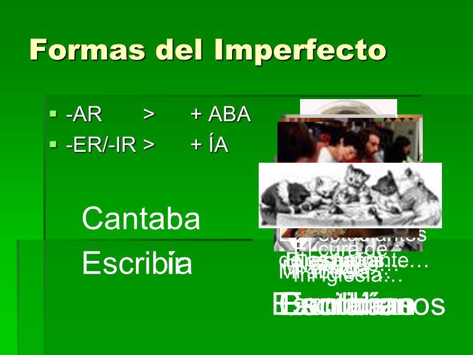 Cant aba ar Escrib ía ir Escribíamos Cantaba Cantaba Escribía Cantaban