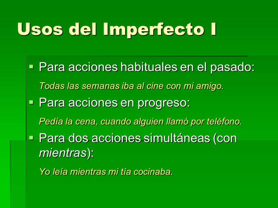 Usos del Imperfecto I Para acciones habituales en el pasado: