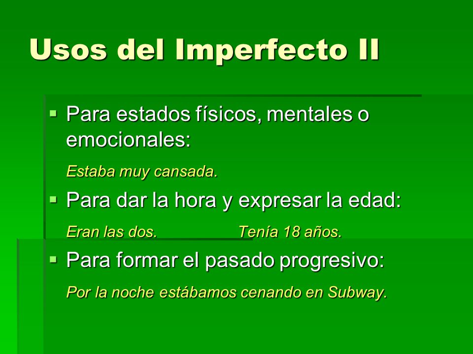 Usos del Imperfecto II Para estados físicos, mentales o emocionales: