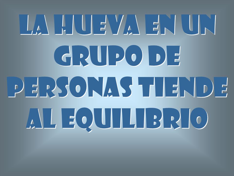 La hueva en un grupo de personas tiende al equilibrio