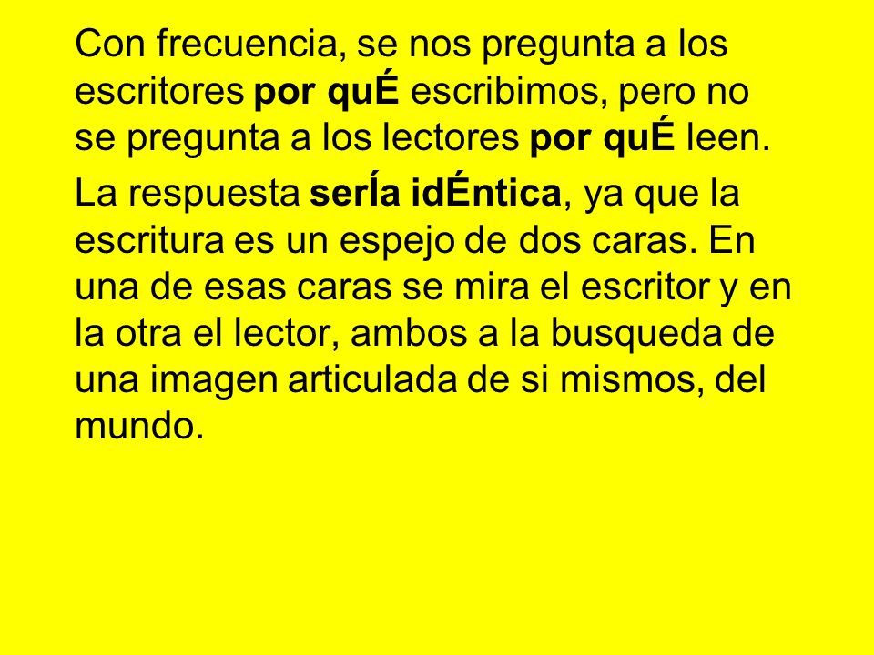 Con frecuencia, se nos pregunta a los escritores por quÉ escribimos, pero no se pregunta a los lectores por quÉ leen.