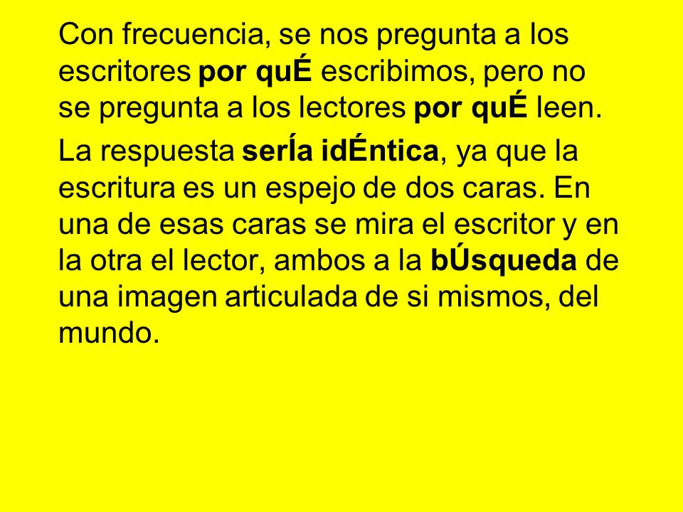 Con frecuencia, se nos pregunta a los escritores por quÉ escribimos, pero no se pregunta a los lectores por quÉ leen.