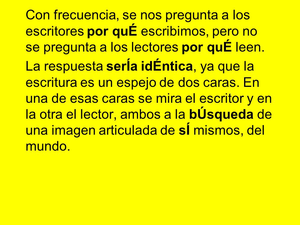 Con frecuencia, se nos pregunta a los escritores por quÉ escribimos, pero no se pregunta a los lectores por quÉ leen.
