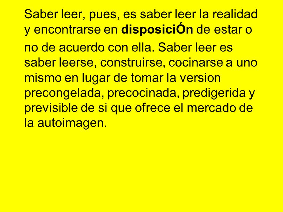 Saber leer, pues, es saber leer la realidad y encontrarse en disposiciÓn de estar o
