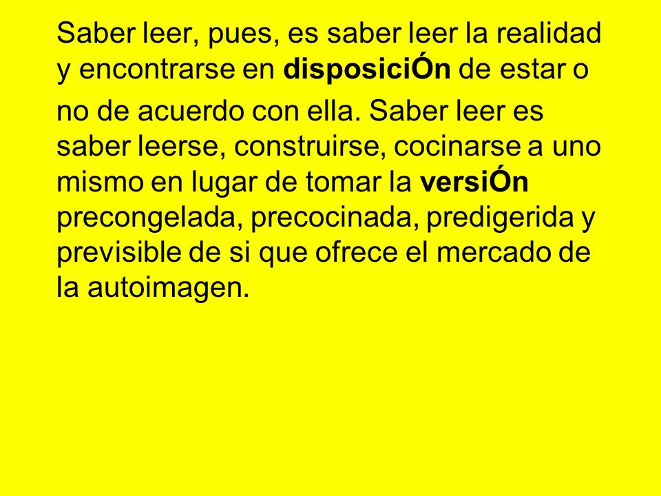 Saber leer, pues, es saber leer la realidad y encontrarse en disposiciÓn de estar o