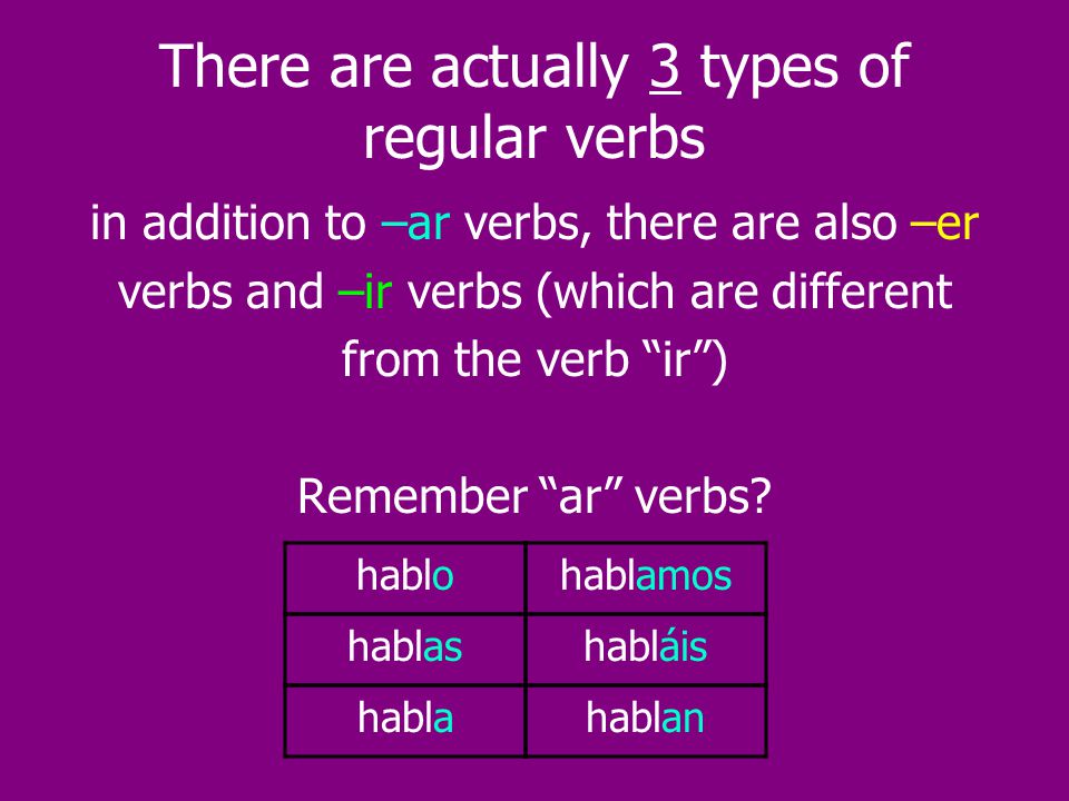 There are actually 3 types of regular verbs