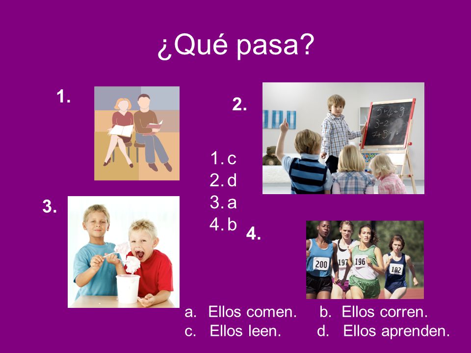 ¿Qué pasa c d a b Ellos comen. b. Ellos corren.
