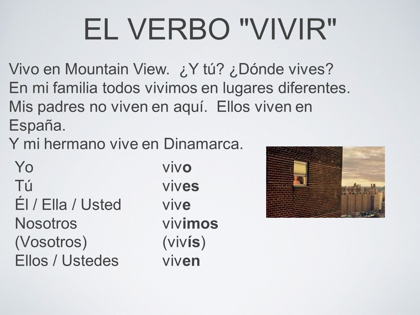 EL VERBO VIVIR Vivo en Mountain View. ¿Y tú ¿Dónde vives