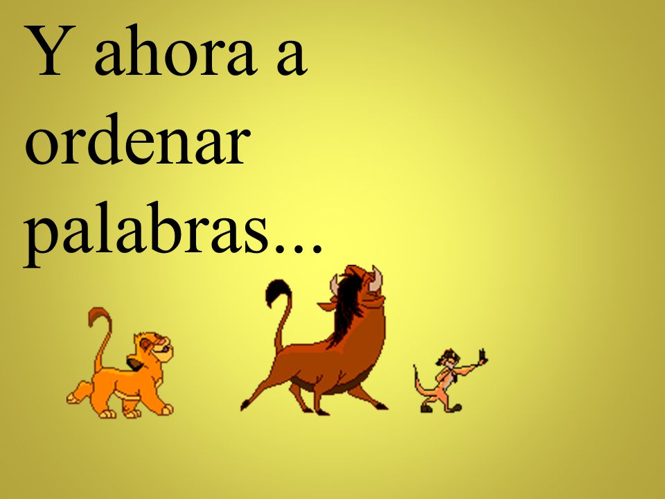 Y ahora a ordenar palabras...